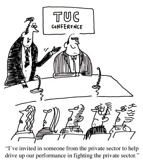 TUC Conference: 'I've invited in someone from the private sector to help drive up our performance in fighting the private sector.'