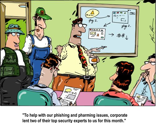 'To help with our phishing and pharming issues, corporate lent two of their top security experts to us for this month.'