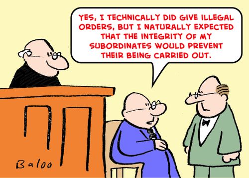 'Yes, I technically did give illegal orders, but I naturally expected that the integrity of my subordinates would prevent their being carried out.'