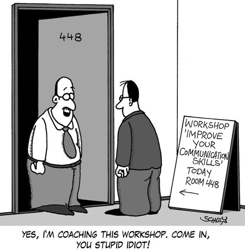 'Yes, I'm coaching this workshop. Come in, you stupid idiot!'