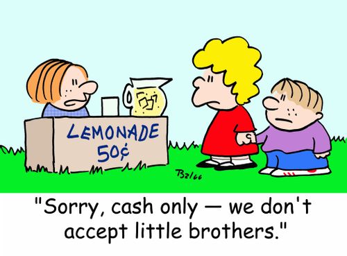 LEMONADE 50 CENTS, 'Sorry, cash only -- we don't accept little brothers.'