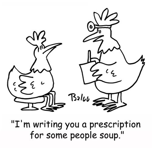 'I'm writing you a prescription for some people soup.'