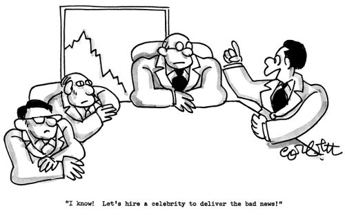 'I know!  Let's hire a celebrity to deliver the bad news!'
