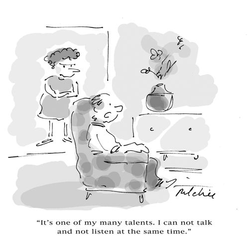 'It's one of my many talents. I can not talk and not listen at the same time.'