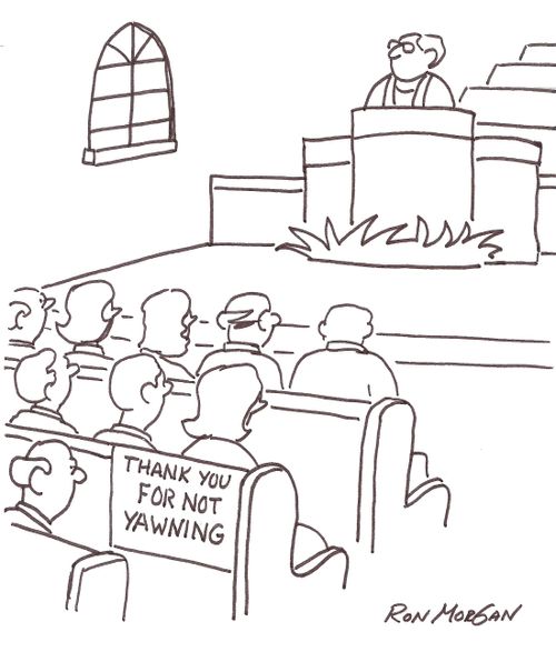 Man in church sees sign: Thank you for not yawning.