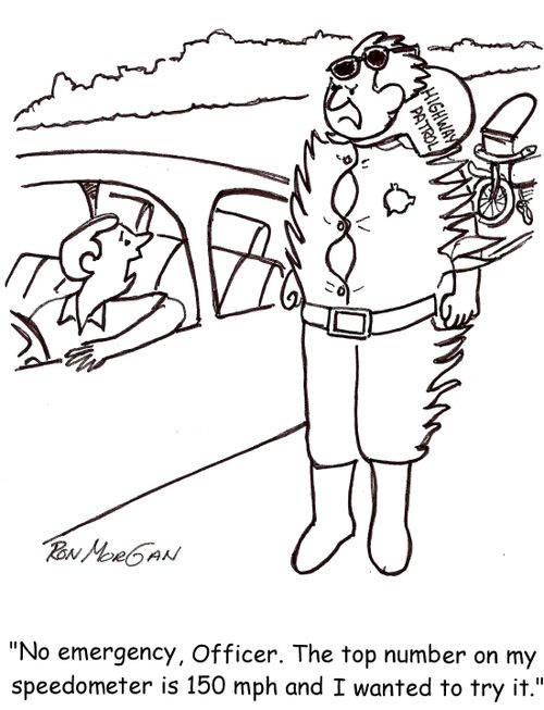 'No emergency, Officer. The top number on my speedometer is 150 mph and I wanted to try it.'
