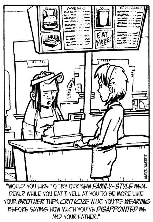 'Would you like to try our new Family-Style meal deal? While you eat I yell at you to be more like your brother then criticize what you're wearing before saying how much you've disappointed me and your father.'