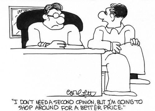 "I don't need a second opinion, but I'm going to shop around for a better price."