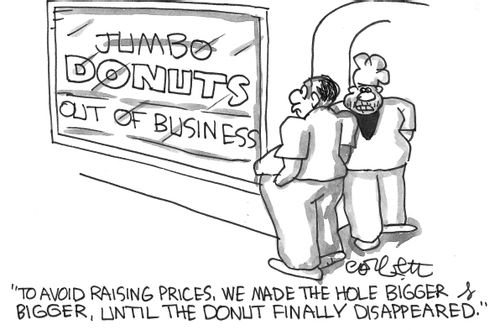 "To avoid raising prices, we made the hole bigger until the donut finally disappeared."
