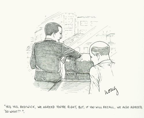 'Yes, yes, Bestwick, we agreed you're right, but, if you will recall, we also agreed, 'So what?''
