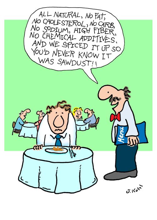 All natural, no fat, cholesterol, carb, sodium, fiber, chemical additives, and we spiced it up so you'd never know it was sawdust.