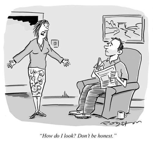 Woman says to man: 'How do I look? Don't be honest.'