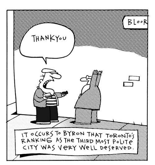 It occurs to Byron that Toronto's Ranking as the third most polite city was very well deserved. 