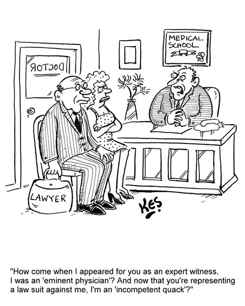 'How come when I appeared for you as an expert witness, I was an 'eminent physician'? And now that you're representing a law suit against me I'm an 'incompetent quack'?'