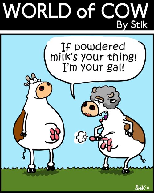 'If powdered milk's your thing! I'm your gal!'