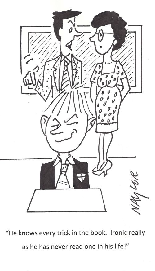 'He knows every trick in the book. Ironic really as he has never read one in his life!'
