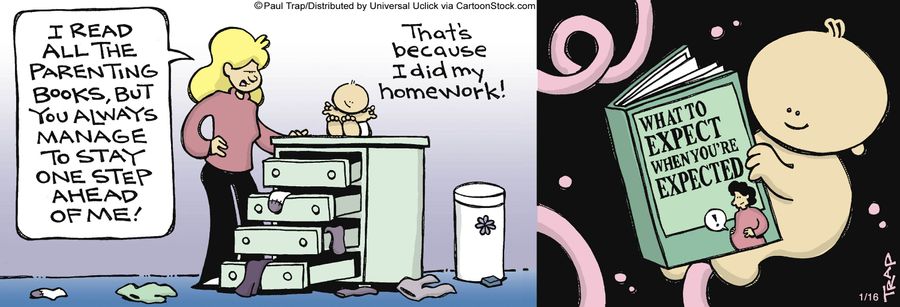 'I read all the parenting books, but you always manage to stay one step ahead of me!'