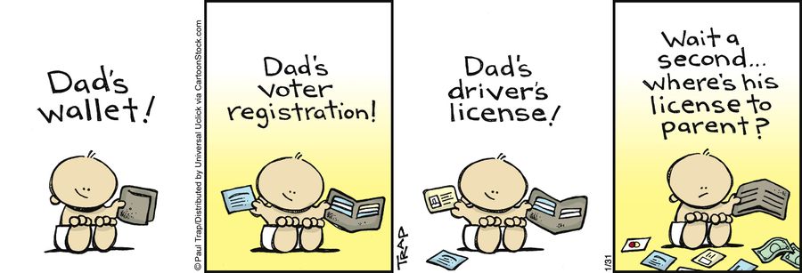 'Wait a second. . . where's his license to parent?'