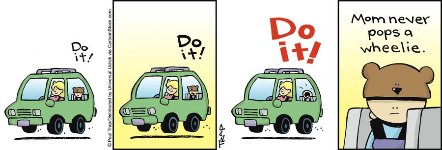 'Mom never pops a wheelie.'