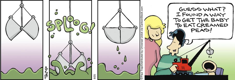 'Guess what? I found a way to get the baby to eat creamed peas!'