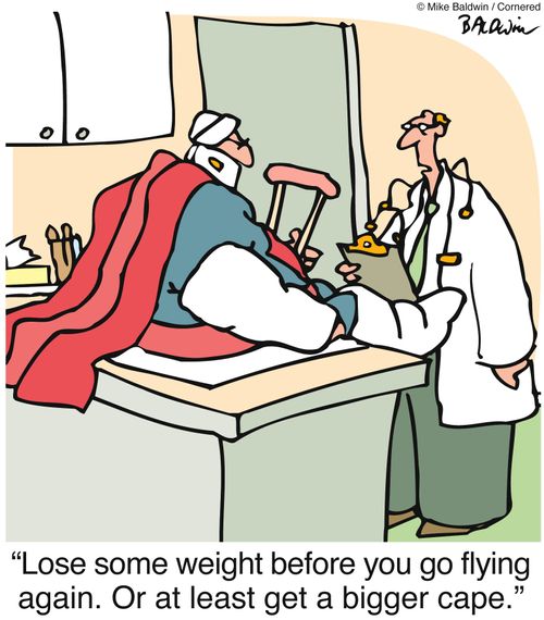 'Lose some weight before you go flying again. Or at least get a bigger cape.'