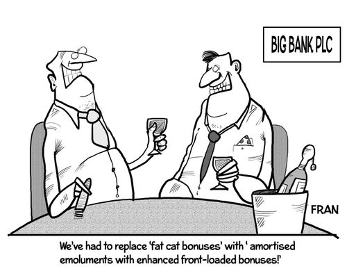 "We've had to replace 'fat cat bonuses' with 'amortised emoluments with enhanced front-loaded bonuses!'"