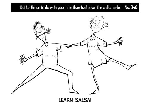 Better things to do with your time than trail down the chiller aisle...Learn salsa!