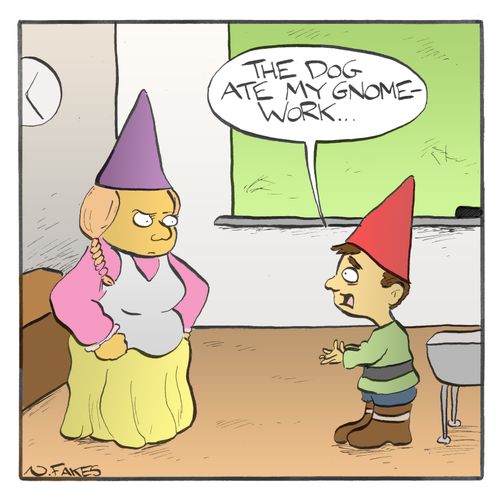 'The dog ate my gnome-work.'