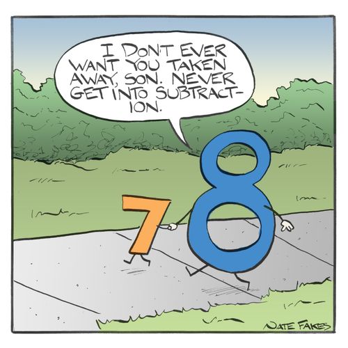 "....Never get into subtraction."