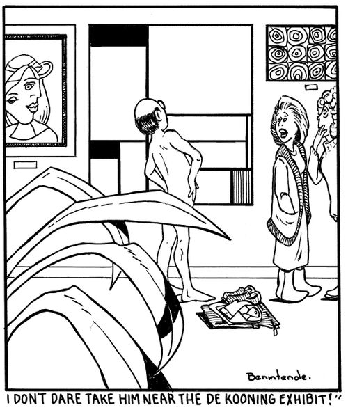"I don't dare take him near the De Kooning exhibit!"