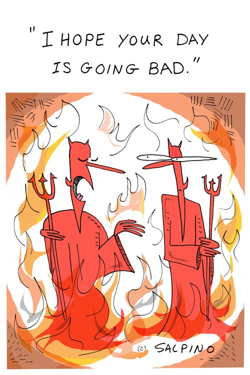 "I hope your day is going bad."