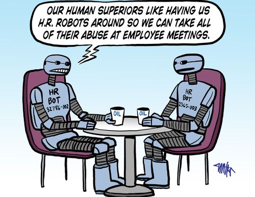 'Our human superiors like having us H.R. robots around so we can take all of their abuse at employee meetings.'