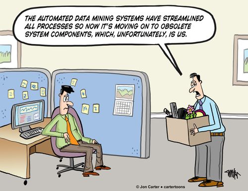 'The automated data mining systems have streamlined all processes so now it's moving on to obsolete system components, which, unfortunately, is us.'