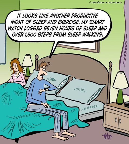 "It looks like another productive night of sleep and exercise. My smart watch logged seven hours of sleep and over 1,500 steps from sleep walking."