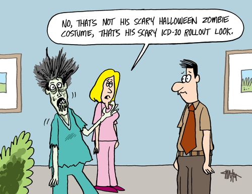 'No, that's not his scary Halloween zombie costume, that's his scary ICD-10 rollout look.'