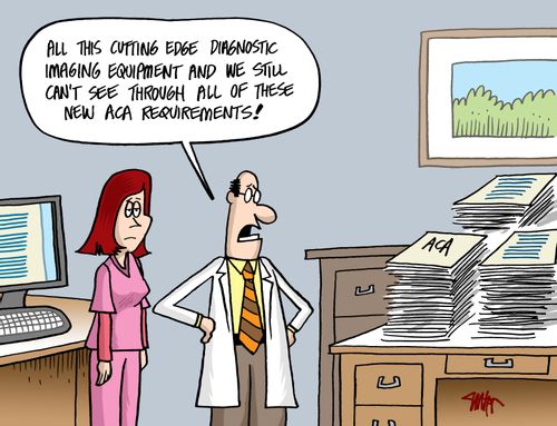 'All this cutting edge diagnostic imaging equipment and we still can't see through all of these new ACA requirements!'