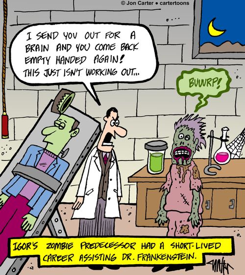Igor's zombie predecessor had a short-lived career assisting Dr. Frankenstein.