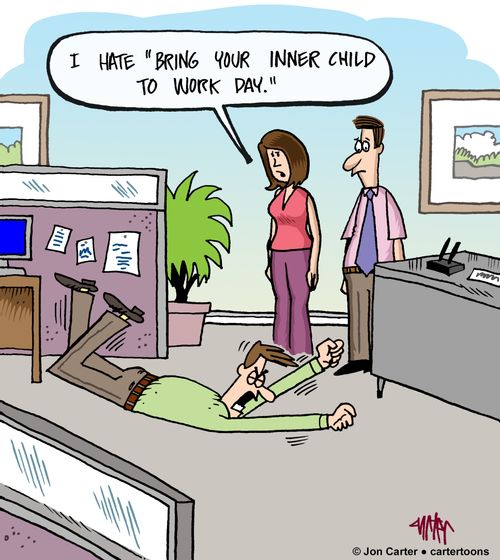 "I hate 'bring your inner child to work day.'"