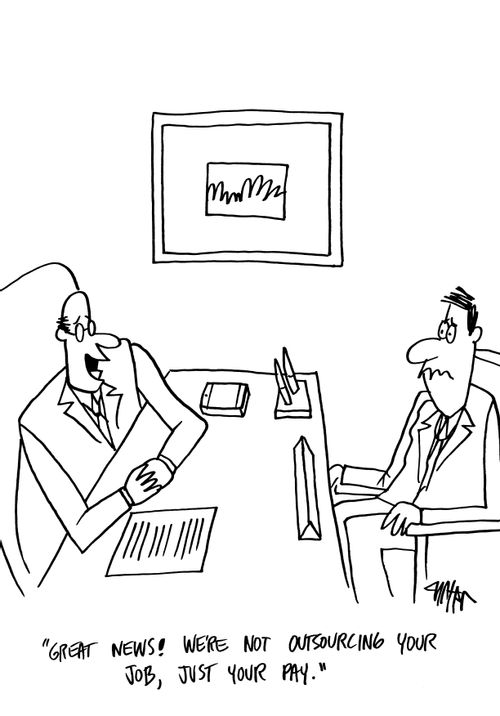 'Great news! We're not outsourcing your job, just your pay.'