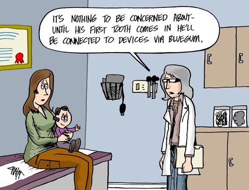 'It's nothing to be concerned about - until his first tooth comes in he'll be connected to devices via bluegum.'