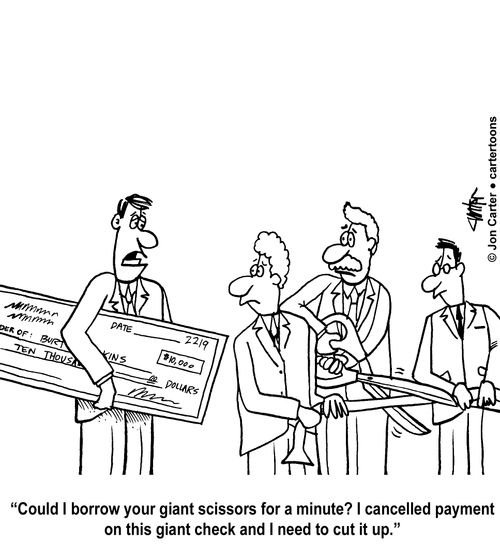 'Could I borrow your giant scissors for a minute? I cancelled payment on this giant check and I need to cut it up.'