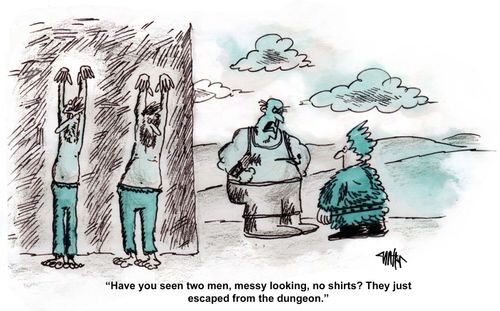 'Have you seen two men, messy looking, no shirts? They just escaped from the dungeon.'