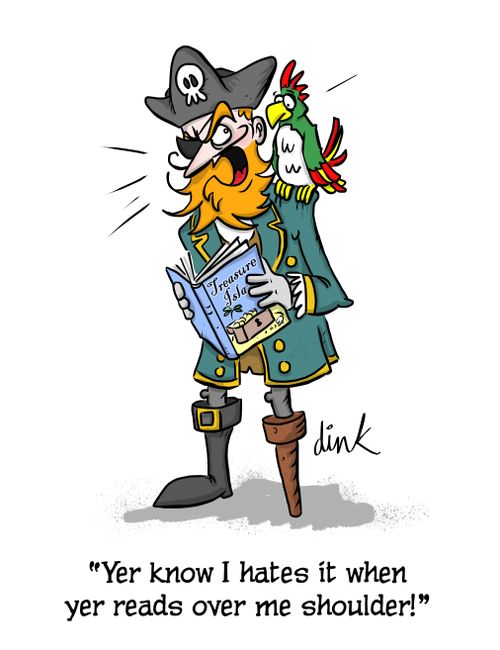"Yer know I hates it when yer read over me shoulder!"