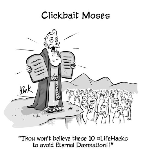 Clickbait Moses- "Thou won't believe the 10 #life hacks to avoid eternal damnation"