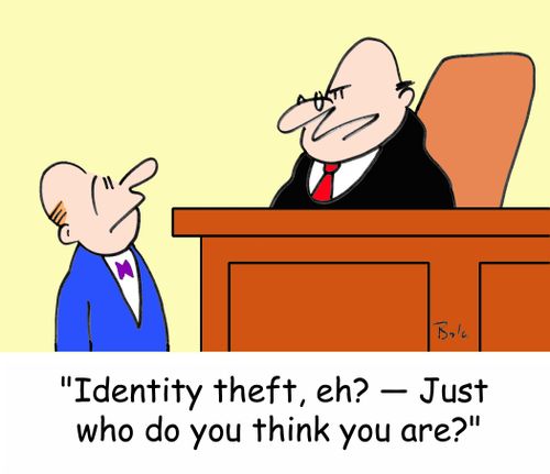 'Identity theft, eh? -- Just who do you think you are?'
