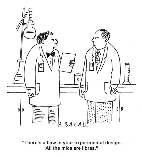'There's a flaw in your experimental design. All the mice are libras.'