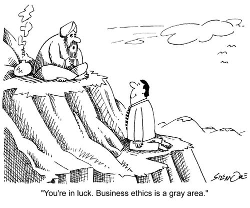 'You're in luck. Business ethics is a gray area.'