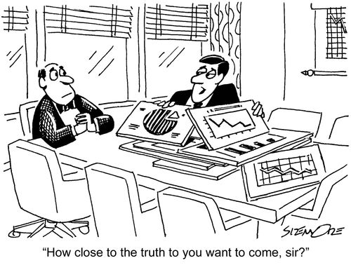 'How close to the truth do you want to come, sir?'