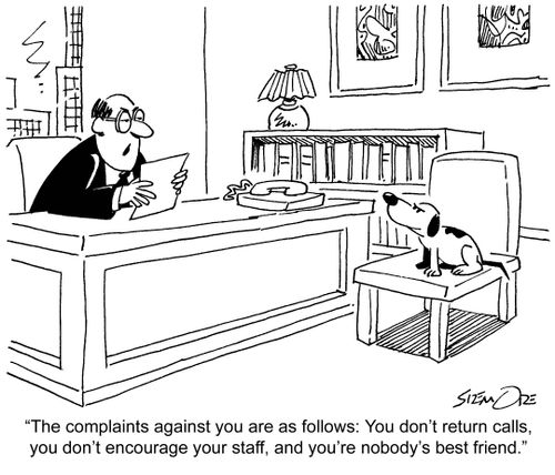 'The complaints against you are as follows: You don't return calls, you don't encourage your staff, and you're nobody's best friend.'