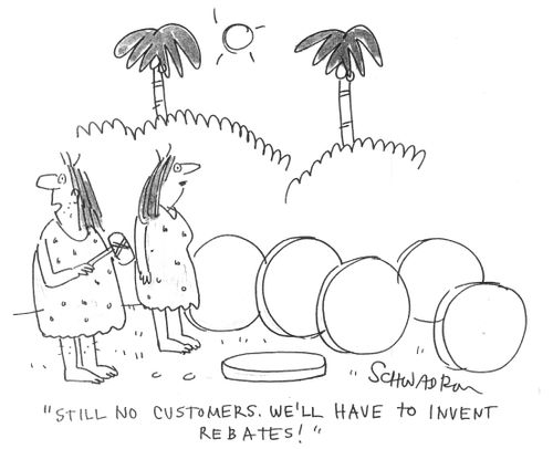 "Still no customers. We'll have to invent rebates!"